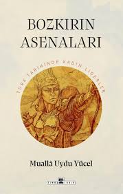 Kültür - Bozkırın Asenaları: Türk Tarihinin Kadın Liderleri